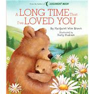 A Long Time That I've Loved You by Brown, Margaret Wise; Hudson, Katy, 9781684127665