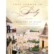 That Summer in Sicily A Love Story by De Blasi, Marlena, 9780345497666