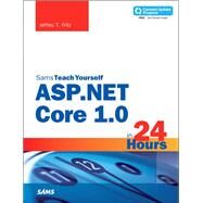 ASP.NET Core in 24 Hours, Sams Teach Yourself by Fritz, Jeffrey T., 9780672337666
