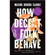 How Decent Folk Behave by Beneba Clarke, Maxine, 9780733647666