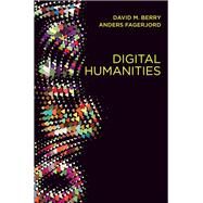 Digital Humanities Knowledge and Critique in a Digital Age by Berry, David M.; Fagerjord, Anders, 9780745697666