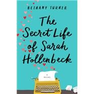 The Secret Life of Sarah Hollenbeck by Turner, Bethany, 9780800727666