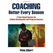 Coaching Better Every Season by Gilbert, Wade, Ph.D., 9781492507666