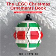 The LEGO Christmas Ornaments Book 15 Designs to Spread Holiday Cheer by Mcveigh, Chris, 9781593277666