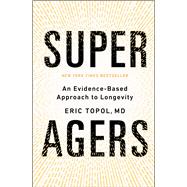 Super Agers An Evidence-Based Approach to Longevity by Topol, Eric, 9781668067666