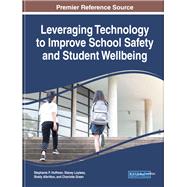 Leveraging Technology to Improve School Safety and Student Wellbeing by Huffman, Stephanie P.; Loyless, Stacey; Albritton, Shelly; Green, Charlotte, 9781799817666