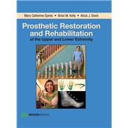 Prosthetic Restoration and Rehabilitation of the Upper and Lower Extremity by Spires, Mary Catherine, M.D., 9781936287666