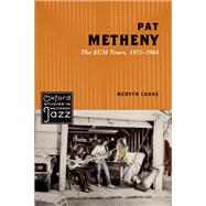 Pat Metheny The ECM Years, 1975-1984 by Cooke, Mervyn, 9780199897667