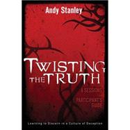 Twisting the Truth : Learning to Discern in a Culture of Deception by Andy Stanley, 9780310287667