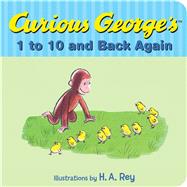 Curious George's 1 to 10 and Back Again by Rey, H. A.; Rey, Margret, 9780544547667