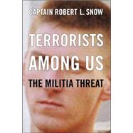 Terrorists Among Us The Militia Threat by Snow, Robert L., 9780738207667