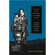 We Are Left Without a Father Here by Findlay, Eileen J. Surez, 9780822357667