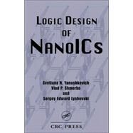 Logic Design of NanoICS by Yanushkevich; Svetlana N., 9780849327667