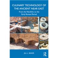 Culinary Technology of the Ancient Near East by Jill L. Baker, 9781032827667