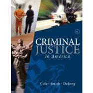 Criminal Justice in America by Cole, George F.; Smith, Christopher E.; DeJong, Christina, 9781285067667