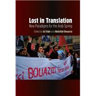 Lost in Translation New Paradigms for the Arab Spring by Rabi, Uzi; Bouasria, Abdelilah, 9781845197667