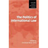 The Politics of International Law by Edited by Christian Reus-Smit, 9780521837668