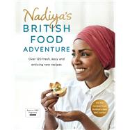 Nadiya's British Food Adventure Over 120 Fresh, Easy and Enticing New Recipes by Hussain, Nadiya, 9780718187668