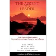 The Ascent of a Leader How Ordinary Relationships Develop Extraordinary Character and InfluenceA Leadership Network Publication by Thrall, Bill; McNicol, Bruce; McElrath, Ken, 9780787947668