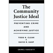 The Community Justice Ideal by Clear,Todd R, 9780813367668