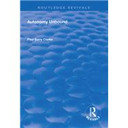 Autonomy Unbound by Clarke,Paul Barry, 9781138607668