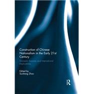 Construction of Chinese Nationalism in the Early 21st Century: Domestic Sources and International Implications by Zhao; Suisheng, 9781138777668
