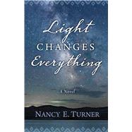 Light Changes Everything by Turner, Nancy E., 9781432877668