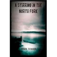 A Stirring in the North Fork by Torres, Mark, 9781518797668