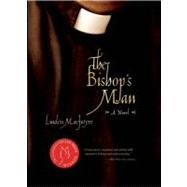 The Bishop's Man A Novel by MacIntyre, Linden, 9781582437668