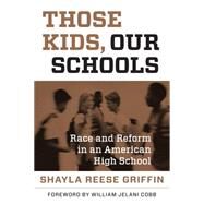 Those Kids, Our Schools by Griffin, Shayla Reese; Cobb, William Jelani, 9781612507668