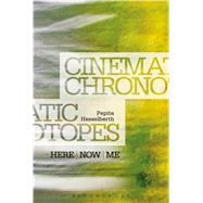 Cinematic Chronotopes Here, Now, Me by Hesselberth, Pepita, 9781623567668