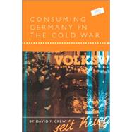 Consuming Germany in the Cold War by Crew, David F., 9781859737668