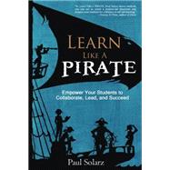 Learn Like a Pirate by Solarz, Paul, 9780988217669