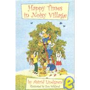 Happy Times in Noisy Village by Lindgren, Astrid; Wikland, Ilon; Lamborn, Florence, 9781883937669