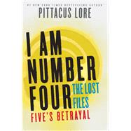 I Am Number Four: The Lost Files: Five's Betrayal by Pittacus Lore, 9780062287670
