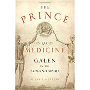 The Prince of Medicine Galen in the Roman Empire by Mattern, Susan P., 9780199767670