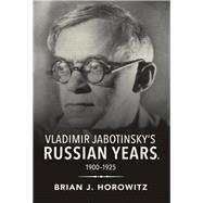 Vladimir Jabotinsky's Russian Years, 1900-1925 by Horowitz, Brian, 9780253047670