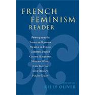 French Feminism Reader by Oliver, Kelly; Beauvoir, Simone de; Doeuff, Michele Le; Delphy, Christine; Guillaumin, Colette; Wittig, Monique; Kristeva, Julia; Irigaray, Luce; Cixous, Helene, 9780847697670