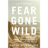 Fear Gone Wild by Stoecklein, Kayla, 9781400217670