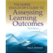 The Nurse Educator's Guide to Assessing Learning Outcomes by McDonald, Mary E., 9781449687670