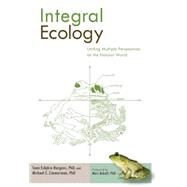 Integral Ecology Uniting Multiple Perspectives on the Natural World by Esbjorn-Hargens, Sean; Zimmerman, Michael E.; Bekoff, Marc, 9781590307670