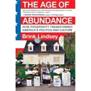 The Age of Abundance: How Prosperity Transformed America's Politics and Culture by Lindsey, Brink, 9780060747671