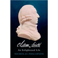 Adam Smith : An Enlightened Life by Nicholas Phillipson, 9780300177671