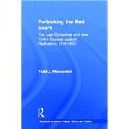 Rethinking the Red Scare: The Lusk Committee and New York's Crusade Against Radicalism, 1919-1923 by Pfannestiel,Todd J., 9780415947671