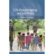 UN Peacekeeping in Civil Wars by Lise Morjé Howard, 9780521707671