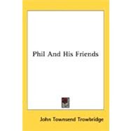 Phil And His Friends by Trowbridge, John Townsend, 9780548467671