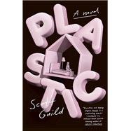 Plastic A Novel by Guild, Scott, 9780593467671
