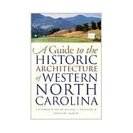A Guide to the Historic Architecture of Western North Carolina by Bishir, Catherine W., 9780807847671