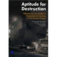 Aptitude for Destruction, Volume 2 : Case Studies of Organizational Learning in Five Terrorist Groups by Jackson, Brian A.; Baker, John C.; Cragin, Kim; Parachini, John V.; Trujillo, Horacio R.; Chalk, Peter, 9780833037671