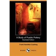 A Study of Pueblo Pottery by CUSHING FRANK HAMILTON, 9781409907671
